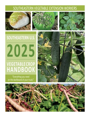 2025 Southeastern U.S. Vegetable Crop Handbook by Southeastern Vegetable Extension Workers