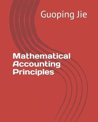 Mathematical Accounting Principles by Jie, Guoping