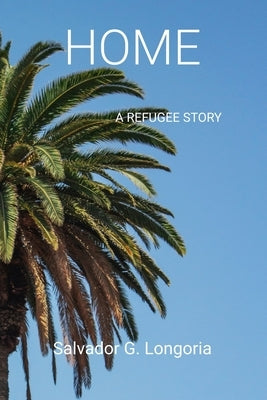 Home: A Refugee Story by Longoria, Salvador Gonzalez