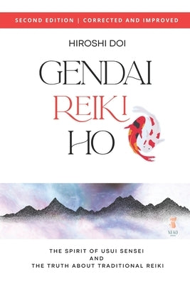 Gendai Reiki Ho: The Spirit of Usui Sensei and the Truth about Traditional Reiki by Saruhashi, Rika