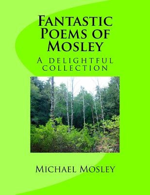 Fantastic Poems of Mosley by Mosley, Michael Wendell
