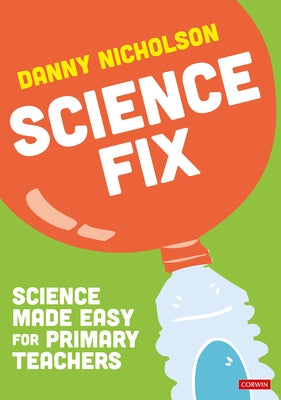 Science Fix: Science made easy for primary teachers by Nicholson, Danny