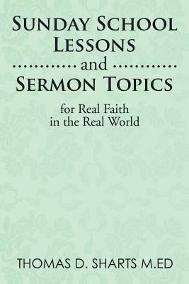 Sunday School Lessons and Sermon Topics for Real Faith in the Real World by Sharts M. Ed, Thomas D.