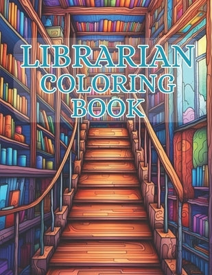 Librarian Coloring Book: 40 Images 8.5x11 Bookworms, Book Nerds, Book Lovers Mindful Coloring and Stress Relief for Kids, Teens, Adults, and Se by Journals, Pm