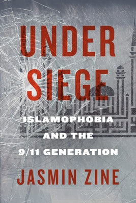 Under Siege: Islamophobia and the 9/11 Generation by Zine, Jasmin
