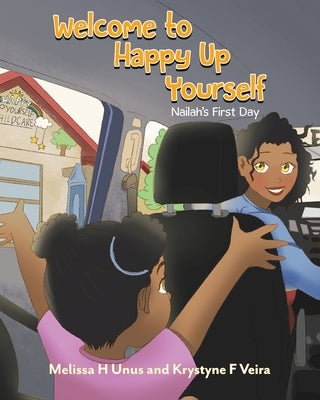 Welcome to Happy Up Yourself: Nailah's First Day by Unus, Melissa H.