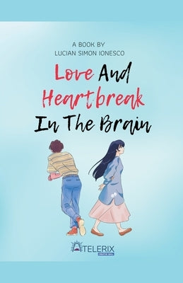 Love and Heartbreak in the Brain by Ionesco, Lucian Simon