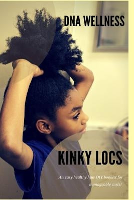 Kinky Locs: A Quick and Easy Guide to Manageable Hair by Wellness, Dna
