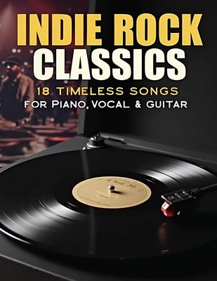 Indie Rock Classics Sheet Music: 18 Timeless Songs for Piano, Vocal & Guitar by Daniel C