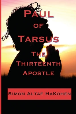 Paul of Tarsus: The Thirteenth Apostle by Altaf, Rabbi Simon