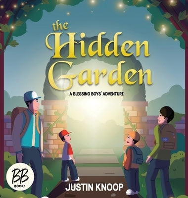 The Hidden Garden: A Blessing Boys' Adventure by Knoop, Justin