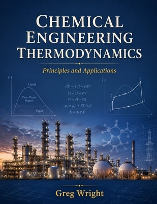 Chemical engineering thermodynamics: Principles and applications by Wright, Greg