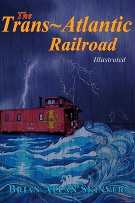 The Trans-Atlantic Railroad by Skinner, Brian Allan