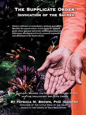 The Supplicate Order: Invocation of the Sacred by Brown, Patricia M.