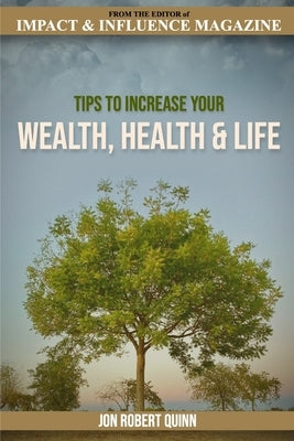 Tips to Increase Your Wealth, Health and Life by Quinn, Jon Robert
