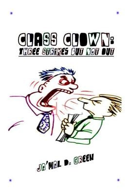 Class Clown: Three Strikes But Not Out by Green, Ja'mal D.