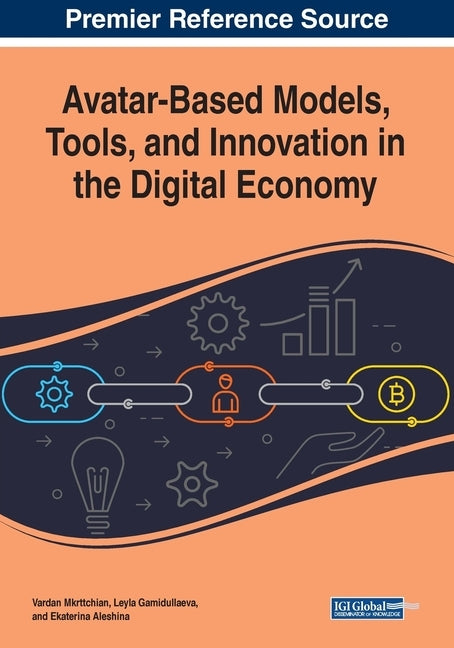 Avatar-Based Models, Tools, and Innovation in the Digital Economy by Mkrttchian, Vardan