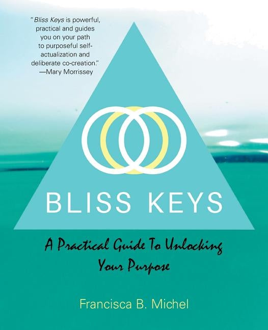 Bliss Keys: A Practical Guide to Unlocking Your Purpose by Michel, Francisca B.