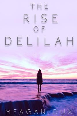 The Rise of Delilah by Dux, Meagan