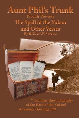 Aunt Phil's Trunk Proudly Presents: The Spell of the Yukon by Bill, Laurel Downing