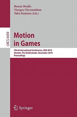 Motion in Games: Third International Conference, MIG 2010 Utrecht, The Netherlands, November 14-16, 2010 Proceedings by Boulic, Ronan