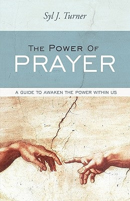 The Power of Prayer: A Guide to Awaken the Power Within Us by Syl J. Turner, J. Turner