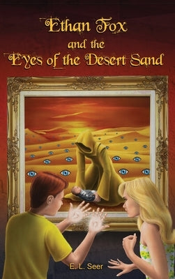 Ethan Fox and the Eyes of the Desert Sand by Seer, E. L.