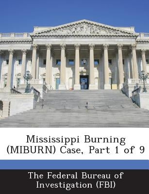 Mississippi Burning (Miburn) Case, Part 1 of 9 by The Federal Bureau of Investigation (Fbi