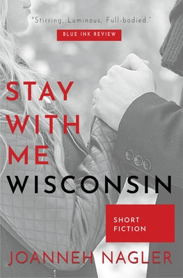 Stay with Me, Wisconsin by Nagler, JoAnneh