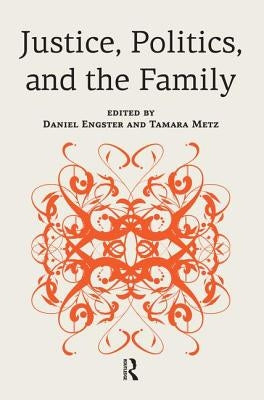 Justice, Politics, and the Family by Engster, Daniel