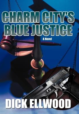 Charm City's Blue Justice by Ellwood, Dick