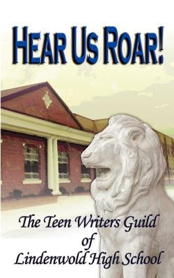 Hear Us ROAR! by Teen Writers Guild of Lindenwold H. S.