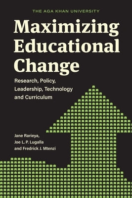 Maximizing Educational Change: Research, Policy, Leadership, Technology and Curriculum by Rarieya, Jane