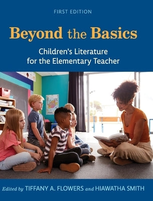 Beyond the Basics: Children's Literature for the Elementary Teacher by Flowers, Tiffany a.