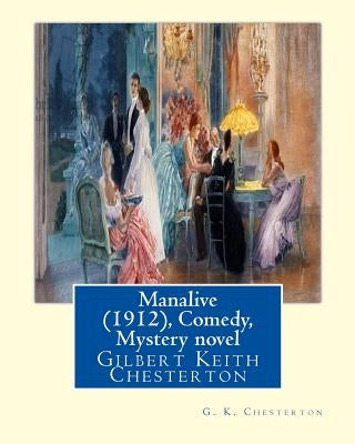 Manalive (1912), by G. K. Chesterton Comedy, Mystery novel: Gilbert Keith Chesterton by Chesterton, G. K.