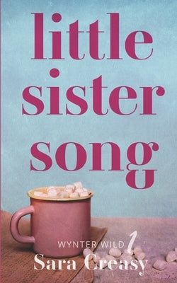 Little Sister Song: Wynter Wild Book 1 by Creasy, Sara
