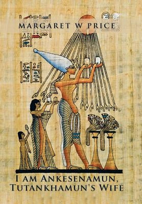 I am Ankesenamun, Tutankhamun's Wife by Price, Margaret W.