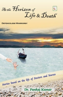 At the Horizon of Life & Death by Kumar, Pankaj