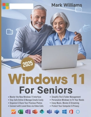 Windows 11 for Seniors: A Complete and Easy-to-Follow Guide to Mastering Your Computer with Step-by-Step Instructions and Clear Illustractions by Williams, Mark