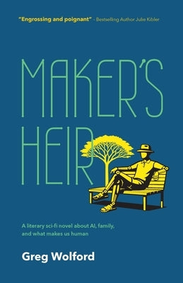 The Maker's Heir: A literary Sci-Fi novel about AI, family, and what makes us human by Wolford, Greg