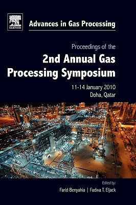 Proceedings of the 2nd Annual Gas Processing Symposium: Qatar, January 10-14, 2010 Volume 2 by Benyahia, Farid
