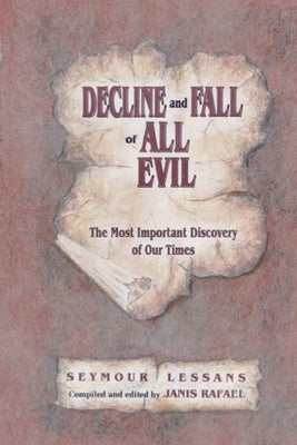 Decline and Fall of All Evil by Lessans, Seymour