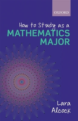 How to Study as a Mathematics Major by Alcock, Lara