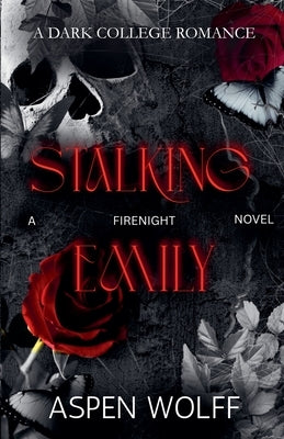 Stalking Emily: A Dark College Romance by Wolff, Aspen