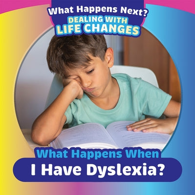 What Happens When I Have Dyslexia? by King, Emiliya