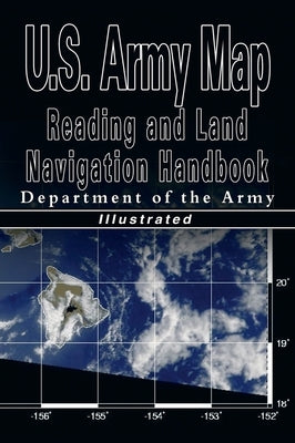 U.S. Army Map Reading and Land Navigation Handbook - Illustrated (U.S. Army) by U S Dept of the Army