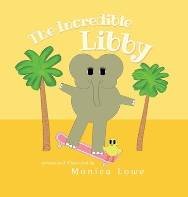 The Incredible Libby by Lowe, Monica