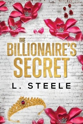 The Billionaire's Secret: Enemies to Lovers Marriage of Convenience Romance by Steele, L.