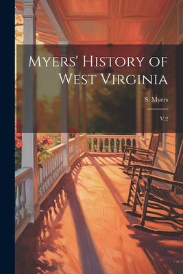 Myers' History of West Virginia: V.2 by Myers, S. B. 1861