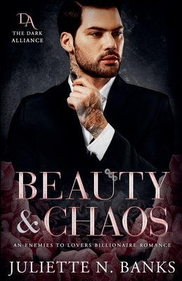 Beauty & Chaos: Enemies to Lovers Billionaire Romance by Banks, Juliette N.